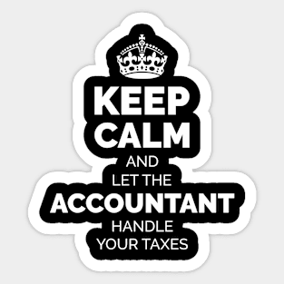 Keep Calm and let the Accountant handle your taxes Sticker